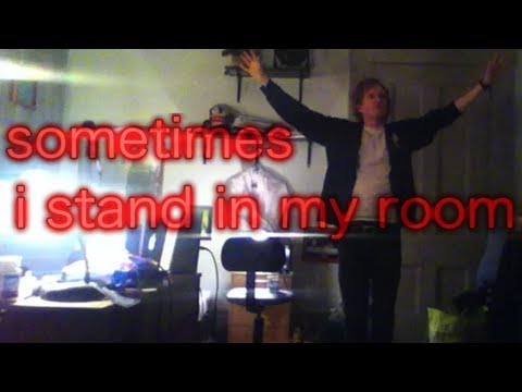 sometimes i stand in my room