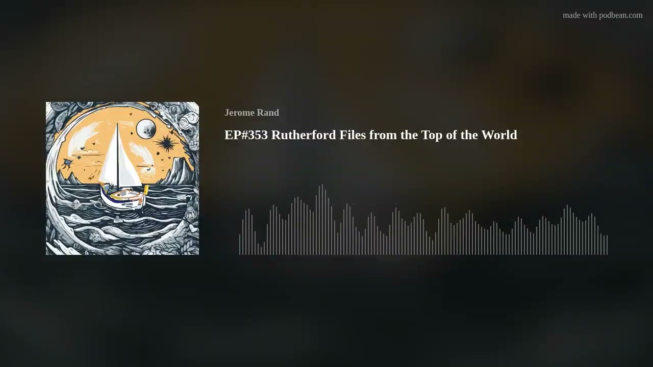 EP#353 Rutherford Files from the Top of the World