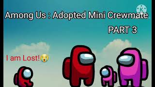Among Us : Adopted Mini Crewmate | PART 3 | Mini Red Lost | Mr. Gamer