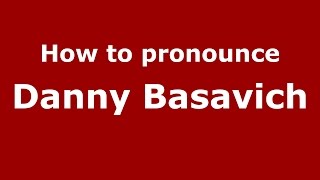 How to pronounce Danny Basavich