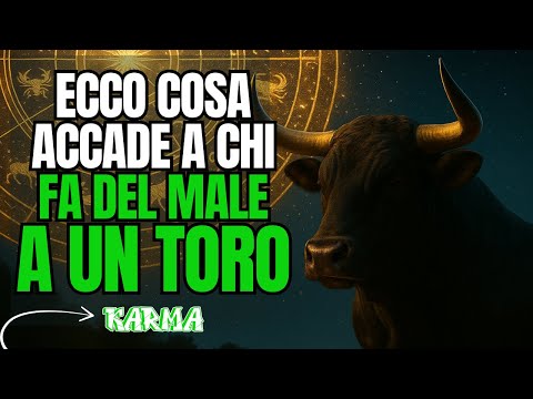 TORO: 20 MOTIVI PER NON FARGLI MAI DEL MALE O IL KARMA FARÀ GIUSTIZIA