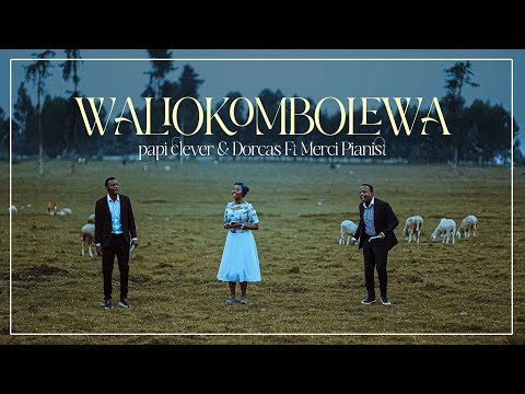 WALIOKOMBOLEWA - PAPI CLEVER & DORCAS Ft MERCI PIANIST