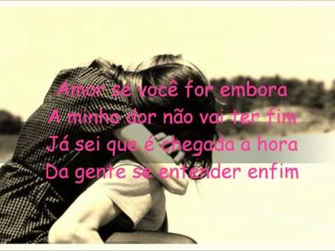 Amor Se Você For Embora... { ♫ ♪ }
