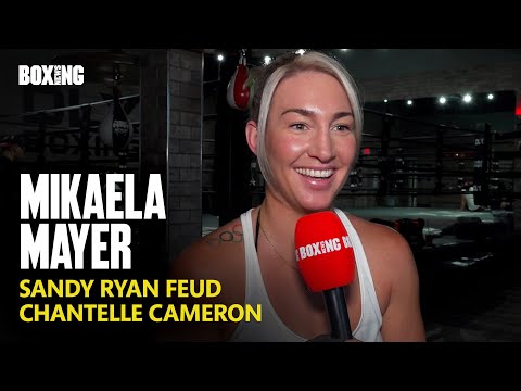 Mikaela Mayer On Sandy Ryan Feud, Chantelle Cameron & Lauren Price