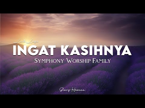 Ingat KasihNya (Lirik) - Symphony Worship Family || Indahnya Kasih Tuhan (Lirik) - Eldhy Victor