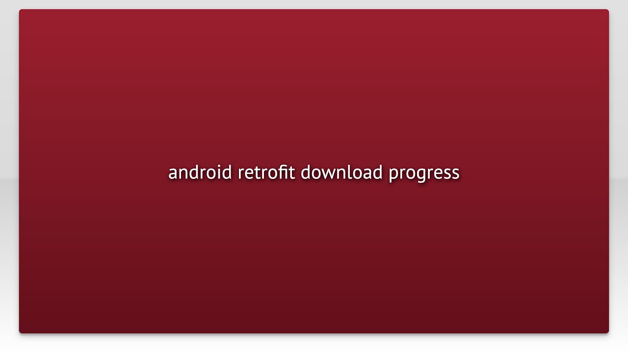 android retrofit download progress