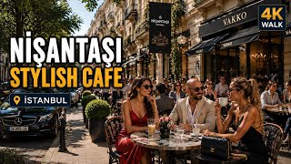 Nişantaşı Walking Tour 🇹🇷 | Istanbul’s Most Stylish Café Streets | 4K HDR