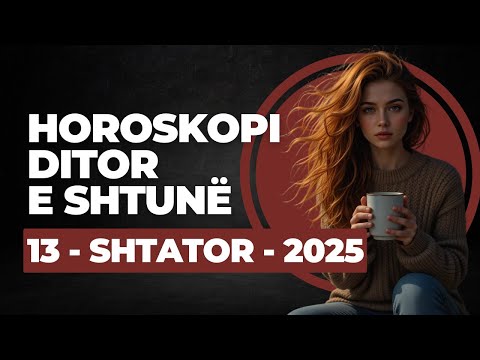Horoskopi DITOR, për nesër e SHTUNË 13 SHTATOR 2025