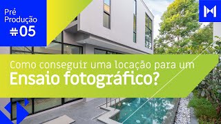 Como Conseguir uma Locação para um Ensaio Fotográfico - O Passo a Passo completo