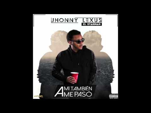 Jhonny lexus A mi tambien me paso