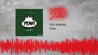 Tate Kobang - Yeah  | 300 Ent (Official Audio)