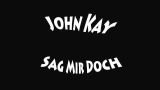 John Kay - Sag Mir Doch [Original]
