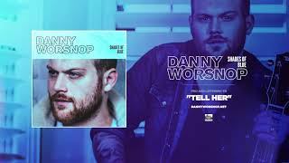 DANNY WORSNOP - Tell Her