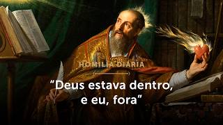 Homilia Diária | “Deus estava dentro, e eu, fora” (Memória de Santo Agostinho - 28/08/2026)