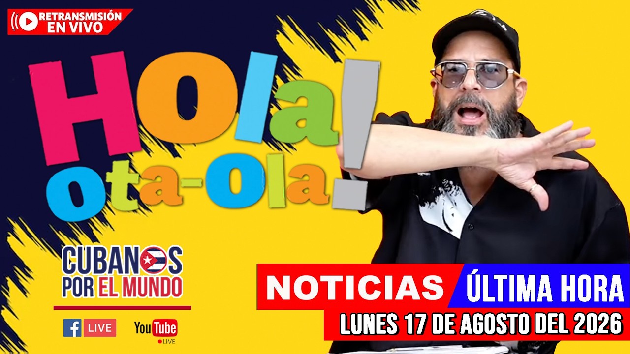 Alex Otaola en vivo, noticias de Cuba - Hola! Ota-Ola (lunes 17 de agosto del 2026) [RETRANSMISIÓN]