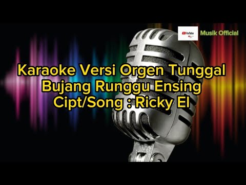 Karaoke Bujang Runggu Ensing Versi Orgen Tunggal_Ricky El