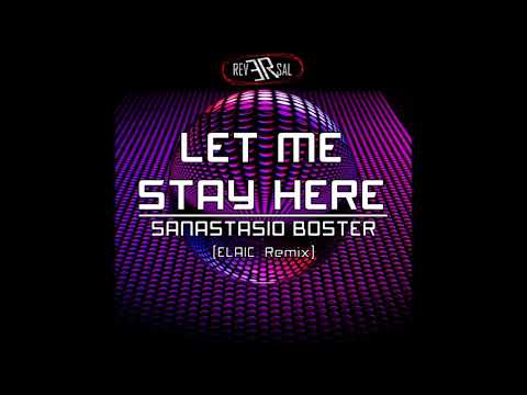 Sanastasio Boster - Let me stay here - Elaic Remix