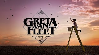GRETA VAN FLEET - My Way, Soon | lyrics |