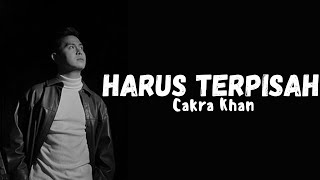 Download lagu Cakra Khan - Harus Terpisah ( Lirik Video) mp3