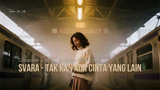 Download lagu Svara – Tak Kan Ada Cinta Yang Lain (Crossover Jazz-Soul Version | Dewa 19) mp3