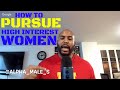 How To Pursue High Interest Women How To Tell If She Has High Interest