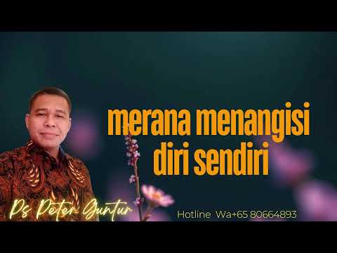 STOP MERANA MENANGISI DIRI SENDIRI -  PETER GUNTUR
