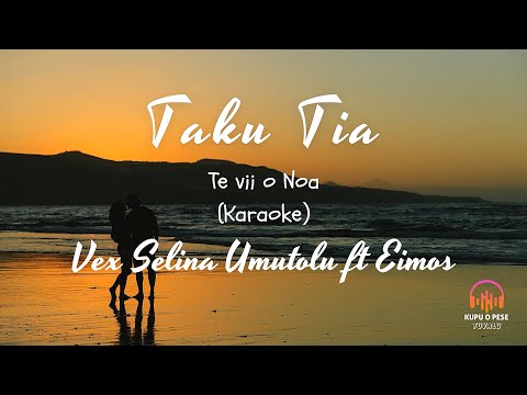 (Karaoke) Taku Tia (Vii o Noa) - Vex Selina Umutolu ft Eimos
