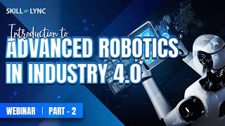 Introduction to Advanced Robotics in Industry 4.0 (Part - 2) | Skill-Lync | Workshop