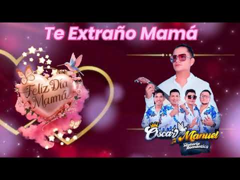 Te Extraño Mamá - Oscar Manuel Y Su historia romántica