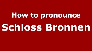 How to pronounce Schloss Bronnen