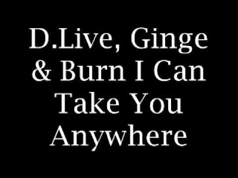 D.Live, Ginge & Burn - I Can Take You Anywhere.wmv