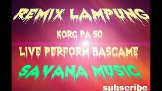 Download lagu REMIX LAMPUNG KORG PA50 # LIVE PERFORM BASCAME SAVANA MUSIC #deddykian99 mp3