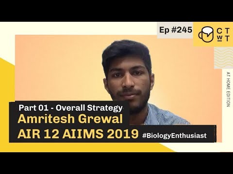 CTwT E245 - AIIMS 2019 Topper Amritesh Grewal AIR 12 | Biology Enthusiast | Part 1