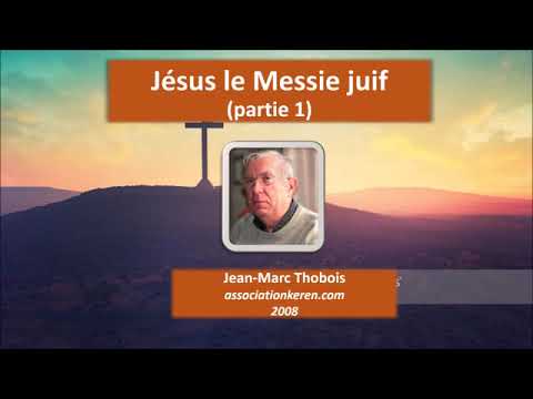 Jésus, le Messie juif (partie 1) - Jean-Marc Thobois