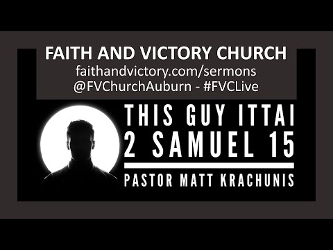This Guy Ittai - 2 Samuel 15 - Pastor Matt Krachunis