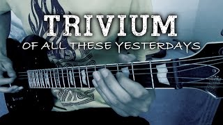 Trivium - Of All These Yesterdays (Guitar cover)