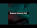 Naaraz Savera Hai