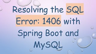 Download the video "Resolving the SQL Error: 1406 with Spring Boot and MySQL"