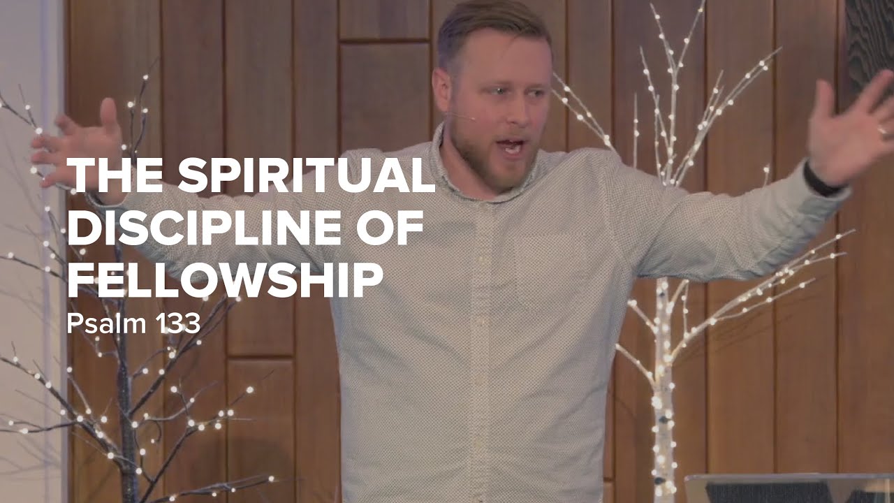 The Spiritual Discipline of Fellowship | Psalm 133