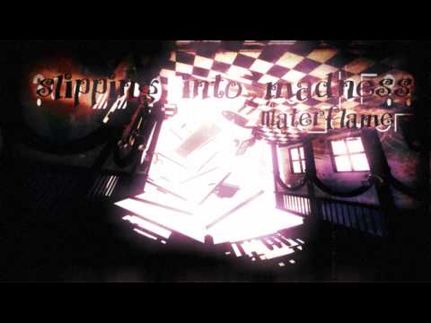 Waterflame - Slipping Into Madness