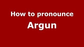How to pronounce Argun