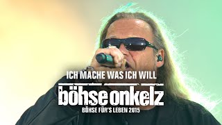 Böhse Onkelz - Ich mache was ich will (Böhse für&#39;s Leben 2015)