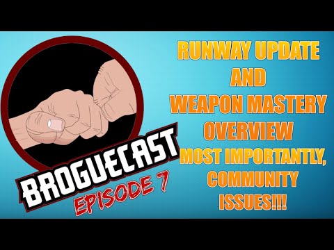 BROGUECAST EPISODE 7!!! - RUNWAY UPDATE, WEAPON MASTERY OVERVIEW, AND COMMUNITY ISSUES!!!