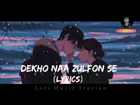 ( Lyrics)  ll Dekho Naa Dekho Naa, Zulfon Se ll Anuv Jain ll Lofi Music Station ll