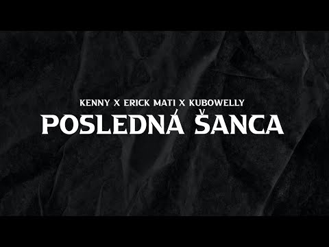 Mc Kenny X Erick Mati X Kubowelly - Posledná šanca |Official video|