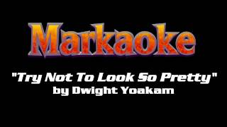 Markaoke - &quot;Try Not To Look So Pretty&quot; by Dwight Yoakam