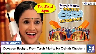 Dayaben Resigns From Tarak Mehta Ka Ooltah Chashma