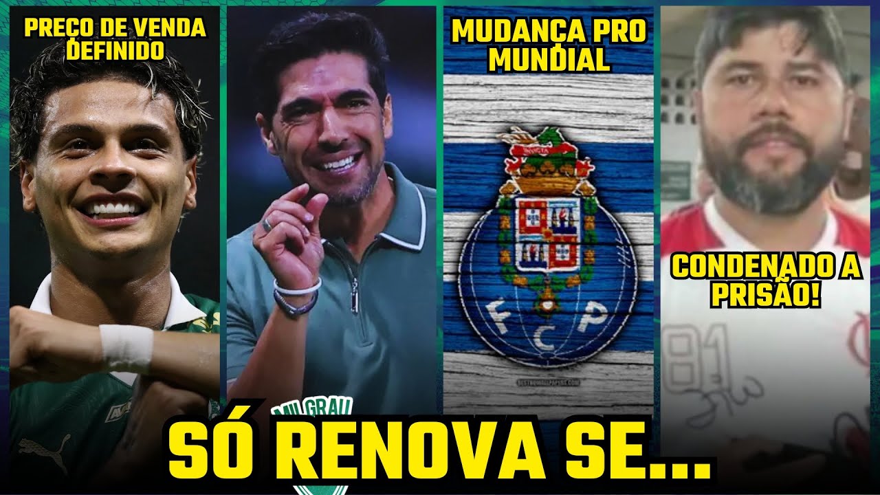 PALMEIRAS IMPÕE CONDIÇÃO PARA RENOVAR COM ABEL, RIOS NA MIRA DA EUROPA E PORTO MUDA TUDO PRO MUNDIAL