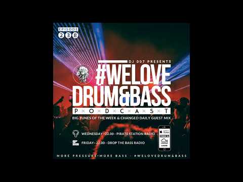 DJ 007 Presents #WeLoveDrum&Bass Podcast #238 & Changed Daily Guest Mix