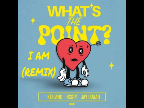 KELLAND x NXSTY x JAY ISAIAH   Whats The Point? I AM Remix